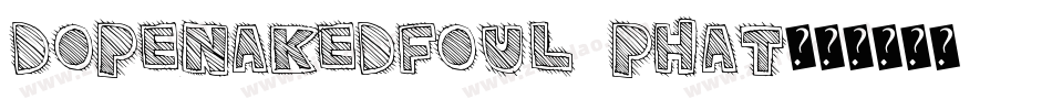 dopenakedfoul phat字体转换